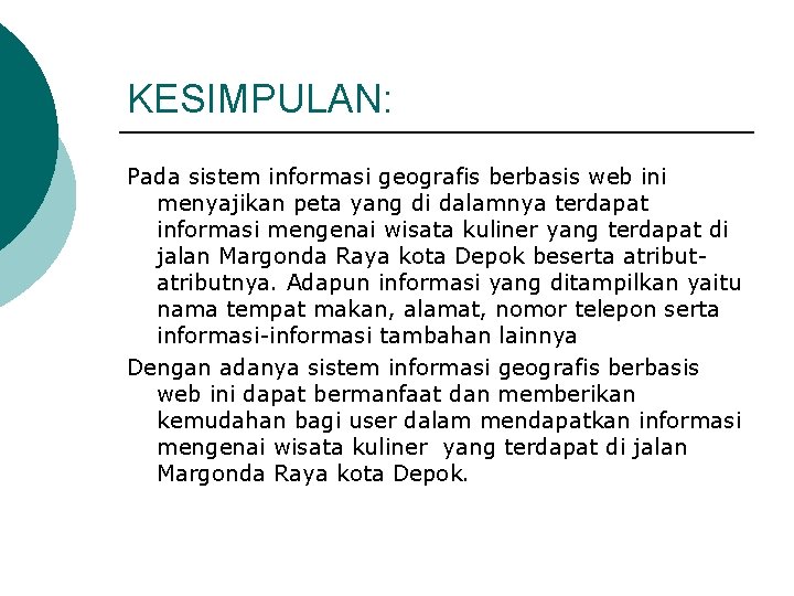 KESIMPULAN: Pada sistem informasi geografis berbasis web ini menyajikan peta yang di dalamnya terdapat