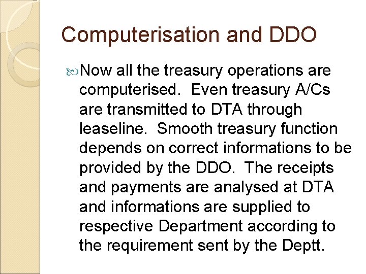 Computerisation and DDO Now all the treasury operations are computerised. Even treasury A/Cs are