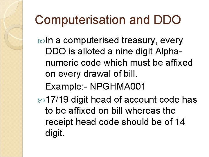 Computerisation and DDO In a computerised treasury, every DDO is alloted a nine digit