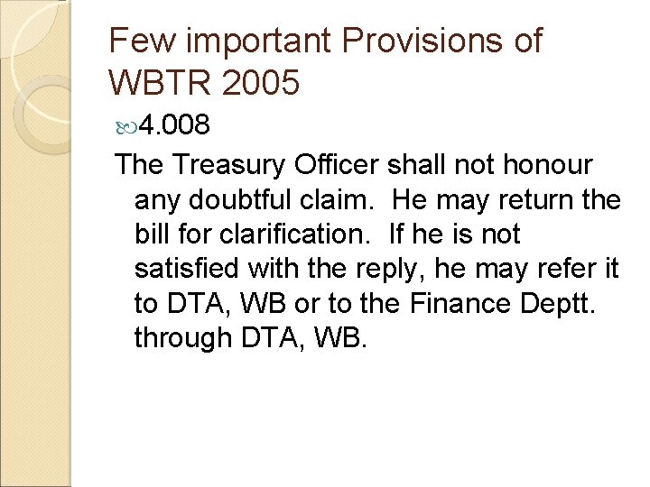 Few important Provisions of WBTR 2005 4. 008 The Treasury Officer shall not honour