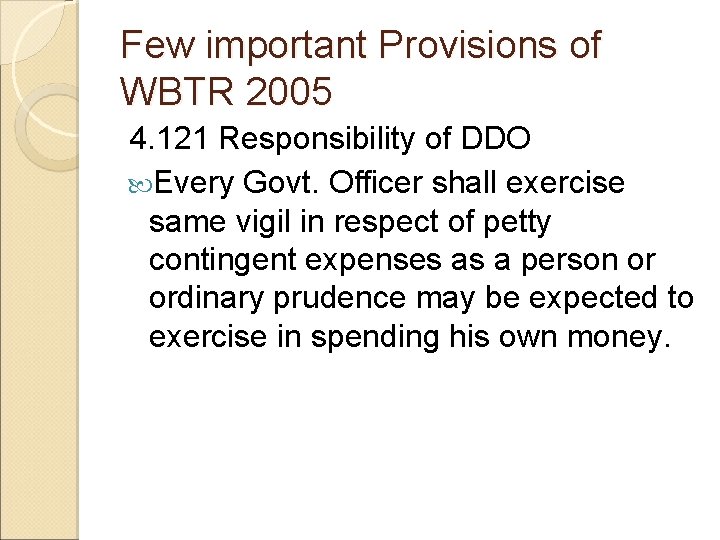 Few important Provisions of WBTR 2005 4. 121 Responsibility of DDO Every Govt. Officer