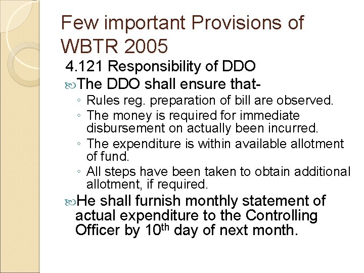 Few important Provisions of WBTR 2005 4. 121 Responsibility of DDO The DDO shall