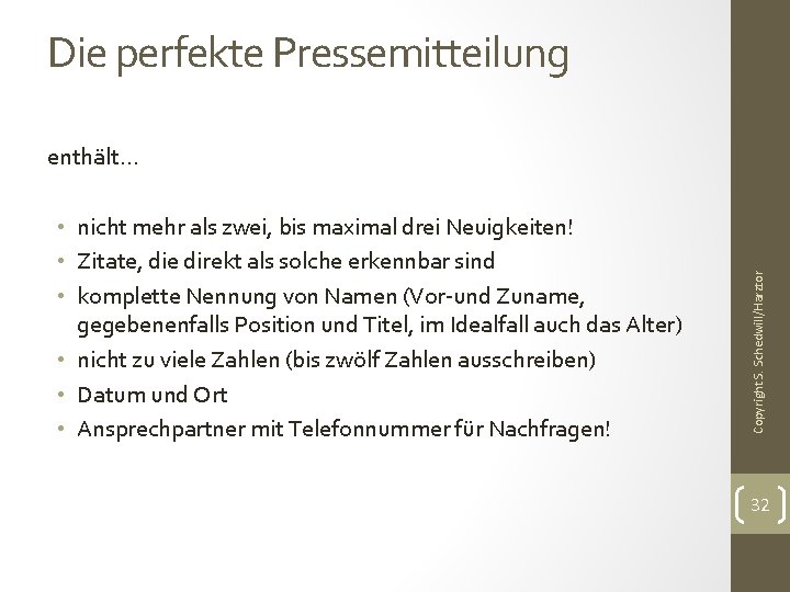 Die perfekte Pressemitteilung • nicht mehr als zwei, bis maximal drei Neuigkeiten! • Zitate,