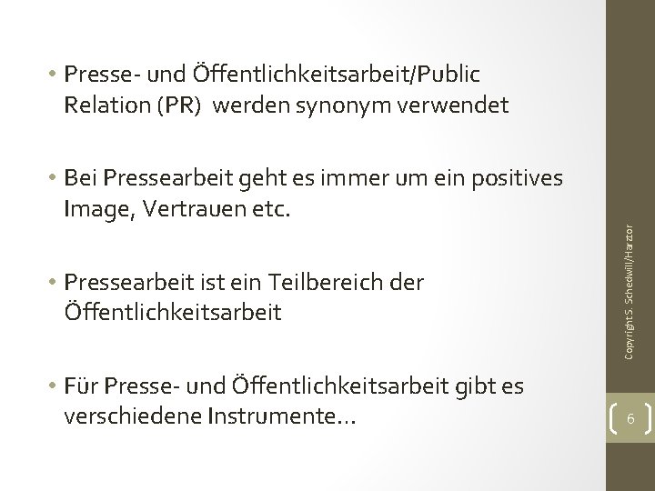  • Presse- und Öffentlichkeitsarbeit/Public Relation (PR) werden synonym verwendet • Pressearbeit ist ein