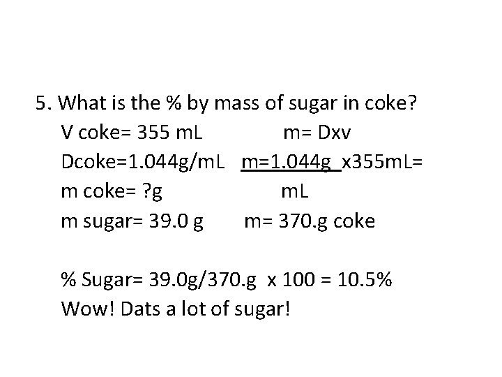 5. What is the % by mass of sugar in coke? V coke= 355