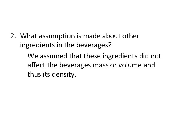 2. What assumption is made about other ingredients in the beverages? We assumed that