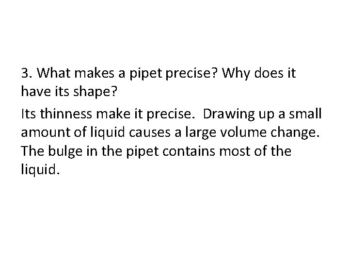 3. What makes a pipet precise? Why does it have its shape? Its thinness