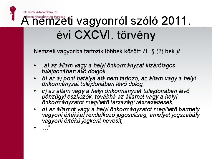 A nemzeti vagyonról szóló 2011. évi CXCVI. törvény Nemzeti vagyonba tartozik többek között: /1.