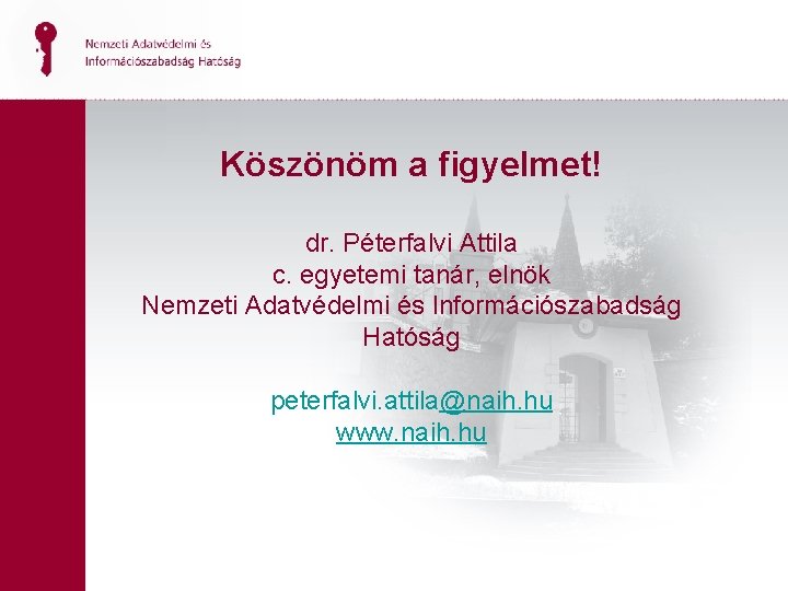 Köszönöm a figyelmet! dr. Péterfalvi Attila c. egyetemi tanár, elnök Nemzeti Adatvédelmi és Információszabadság