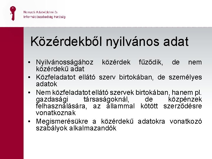 Közérdekből nyilvános adat • Nyilvánosságához közérdek fűződik, de nem közérdekű adat • Közfeladatot ellátó