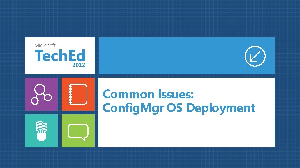 Common Issues: Config. Mgr OS Deployment  Common Issues: Config. Mgr OS Deployment