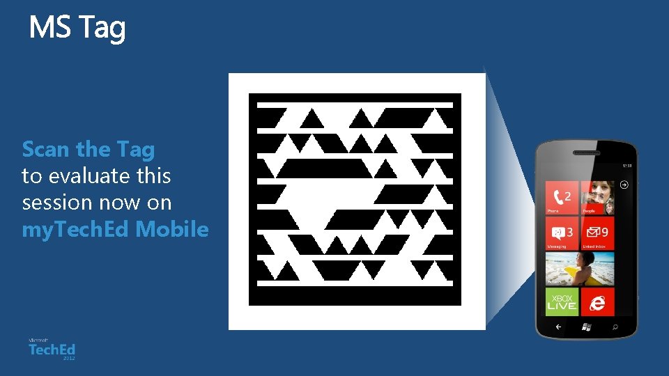 Scan the Tag to evaluate this session now on my. Tech. Ed Mobile  Scan the Tag to evaluate this session now on my. Tech. Ed Mobile