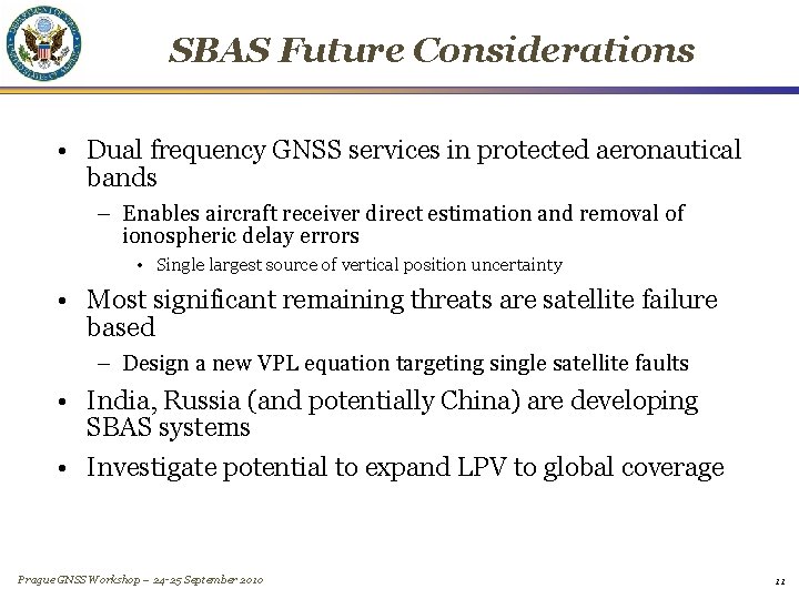 SBAS Future Considerations • Dual frequency GNSS services in protected aeronautical bands – Enables