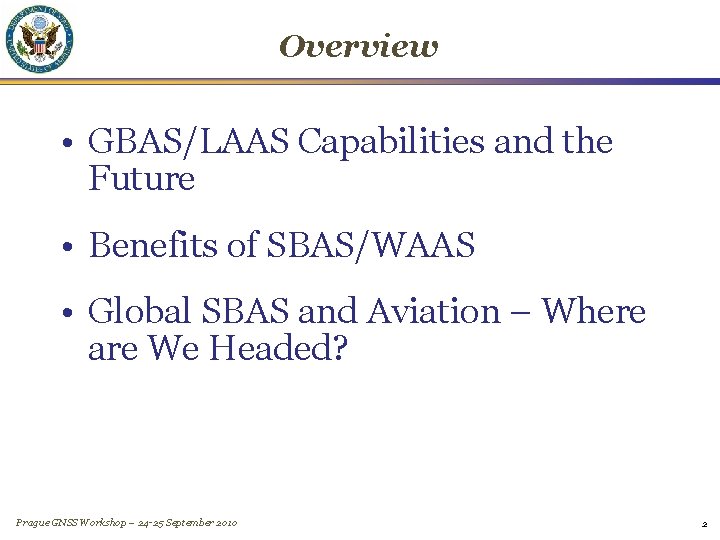 Overview • GBAS/LAAS Capabilities and the Future • Benefits of SBAS/WAAS • Global SBAS