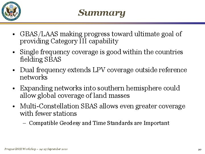 Summary • GBAS/LAAS making progress toward ultimate goal of providing Category III capability •