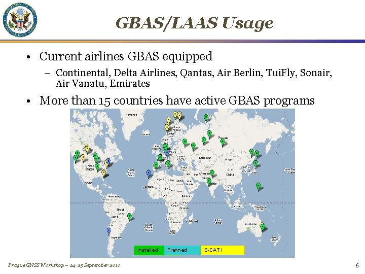 GBAS/LAAS Usage • Current airlines GBAS equipped – Continental, Delta Airlines, Qantas, Air Berlin,