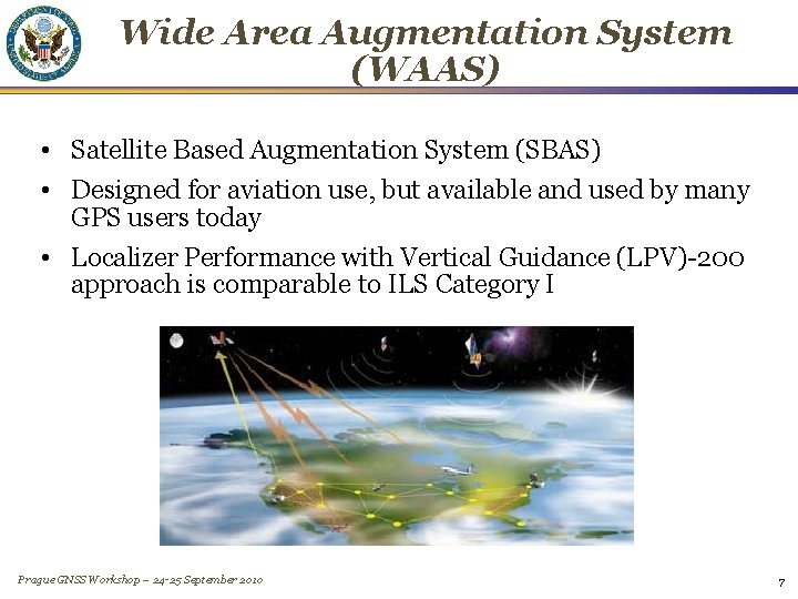 Wide Area Augmentation System (WAAS) • Satellite Based Augmentation System (SBAS) • Designed for