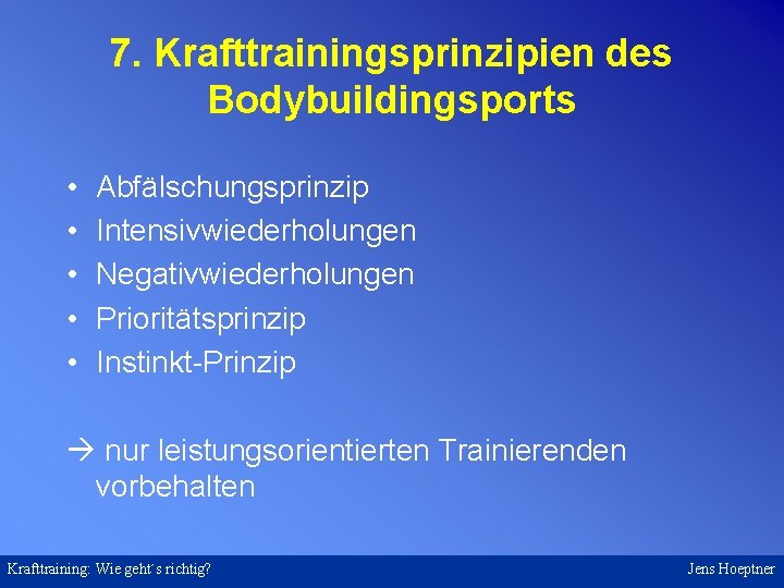 7. Krafttrainingsprinzipien des Bodybuildingsports • • • Abfälschungsprinzip Intensivwiederholungen Negativwiederholungen Prioritätsprinzip Instinkt-Prinzip nur leistungsorientierten