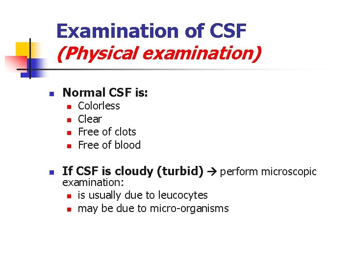 Examination of CSF (Physical examination) n Normal CSF is: n n n Colorless Clear