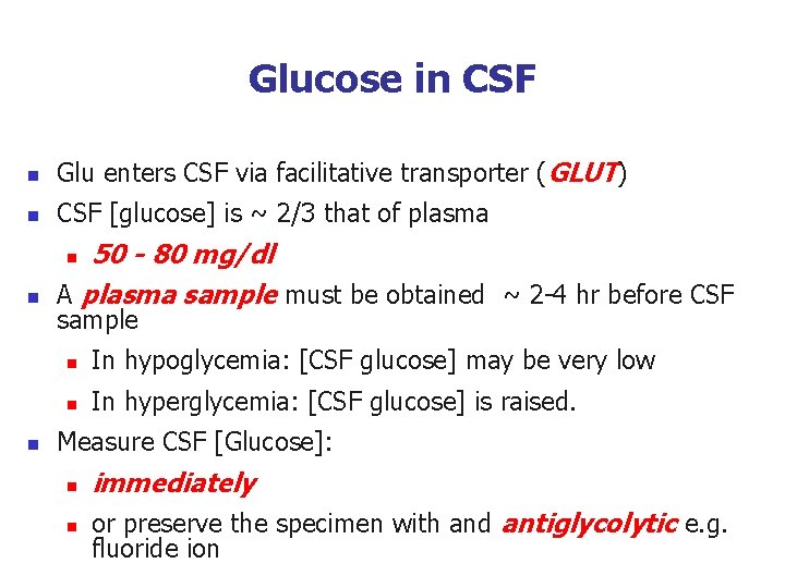 Glucose in CSF n Glu enters CSF via facilitative transporter (GLUT) n CSF [glucose]