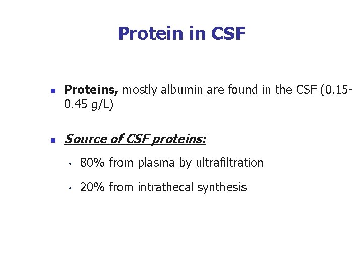 Protein in CSF n n Proteins, mostly albumin are found in the CSF (0. Protein in CSF n n Proteins, mostly albumin are found in the CSF (0.
