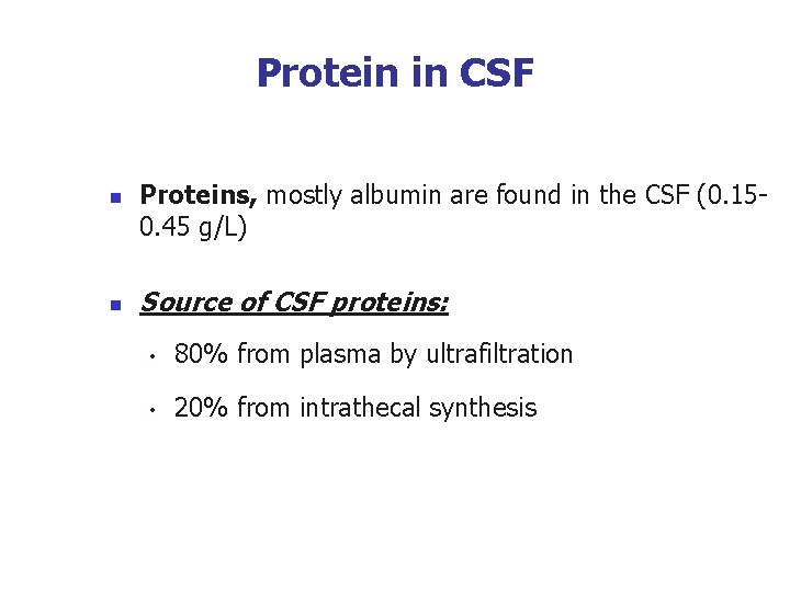 Protein in CSF n n Proteins, mostly albumin are found in the CSF (0.