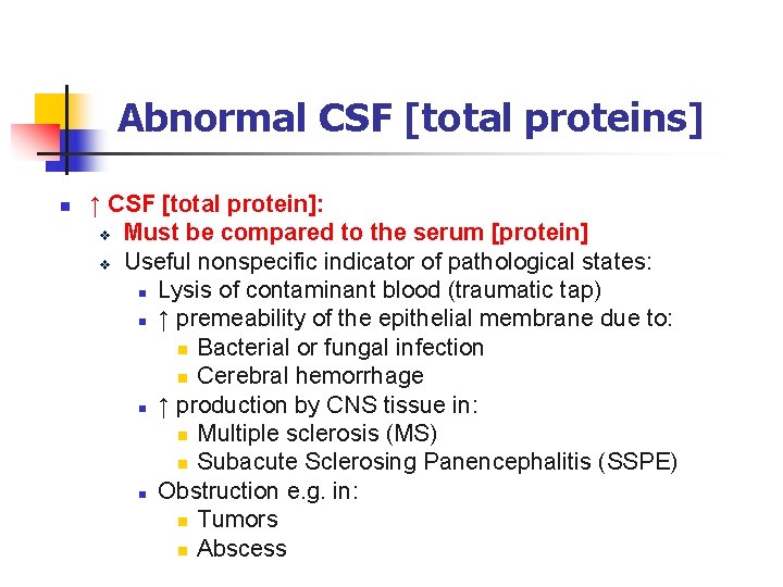 Abnormal CSF [total proteins] n ↑ CSF [total protein]: v Must be compared to
