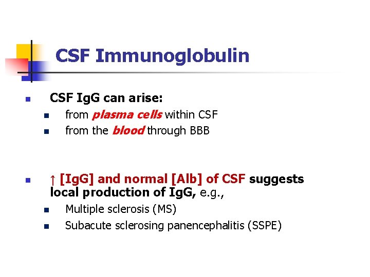 CSF Immunoglobulin n CSF Ig. G can arise: n from plasma cells within CSF