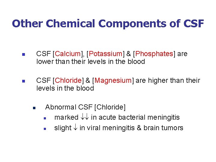 Other Chemical Components of CSF [Calcium], [Potassium] & [Phosphates] are lower than their levels