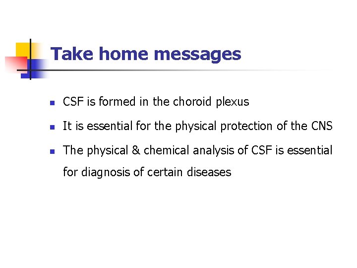 Take home messages n CSF is formed in the choroid plexus n It is