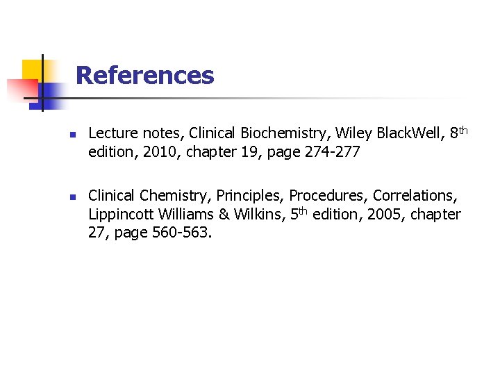 References n n Lecture notes, Clinical Biochemistry, Wiley Black. Well, 8 th edition, 2010,