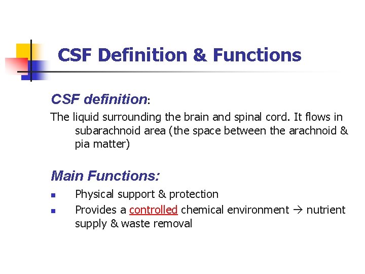 CSF Definition & Functions CSF definition: The liquid surrounding the brain and spinal cord. CSF Definition & Functions CSF definition: The liquid surrounding the brain and spinal cord.