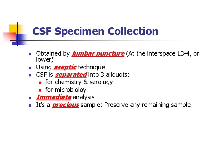 CSF Specimen Collection n n Obtained by lumbar puncture (At the interspace L 3