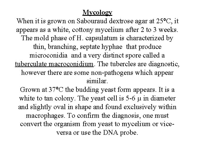 Mycology When it is grown on Sabouraud dextrose agar at 25ºC, it appears as