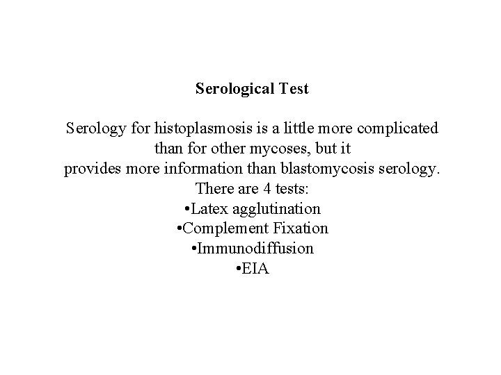 Serological Test Serology for histoplasmosis is a little more complicated than for other mycoses,