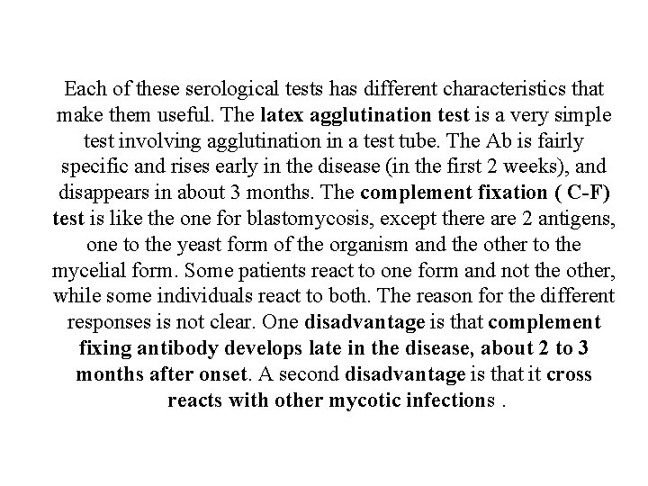 Each of these serological tests has different characteristics that make them useful. The latex