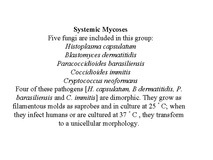 Systemic Mycoses Five fungi are included in this group: Histoplasma capsulatum Blastomyces dermatitidis Paracoccidioides