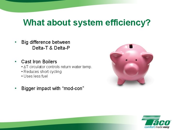 What about system efficiency? • Big difference between Delta-T & Delta-P • Cast Iron