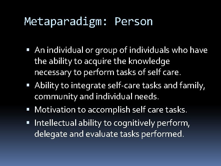 Metaparadigm: Person An individual or group of individuals who have the ability to acquire