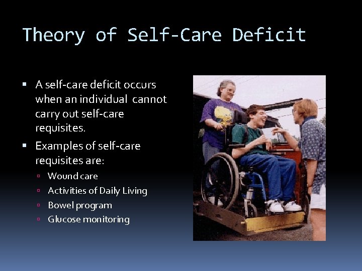 Theory of Self-Care Deficit A self-care deficit occurs when an individual cannot carry out