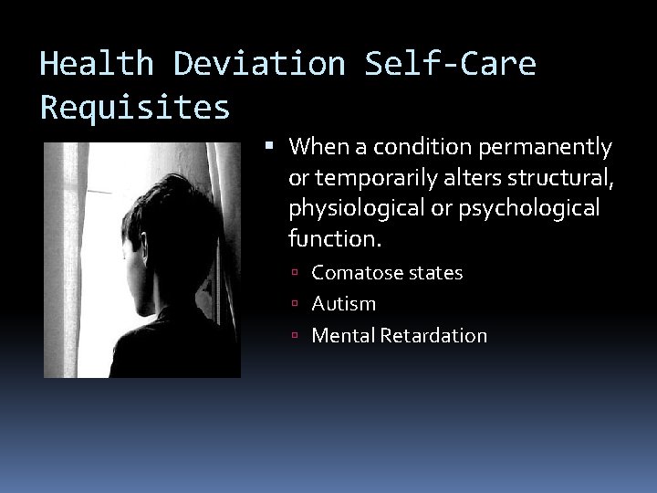 Health Deviation Self-Care Requisites When a condition permanently or temporarily alters structural, physiological or