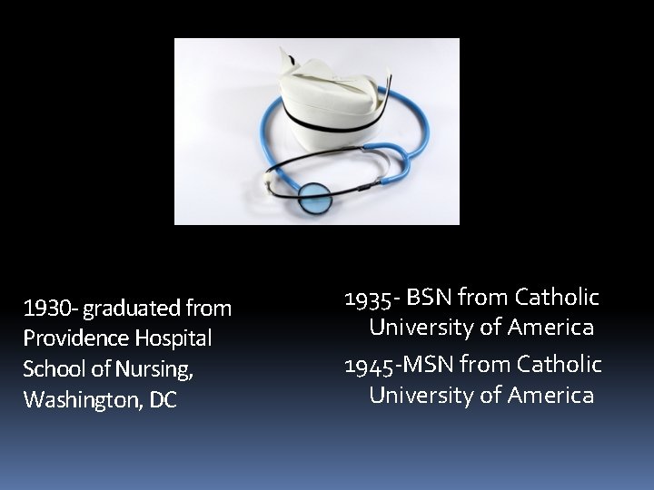 1930 - graduated from Providence Hospital School of Nursing, Washington, DC 1935 - BSN