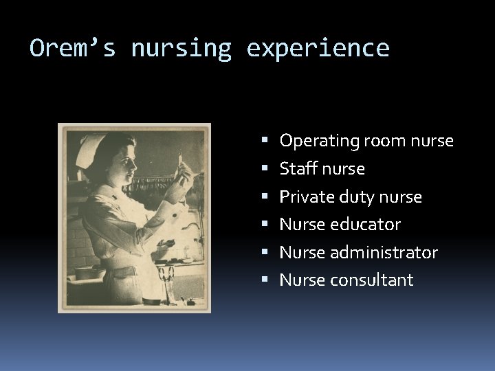 Orem’s nursing experience Operating room nurse Staff nurse Private duty nurse Nurse educator Nurse