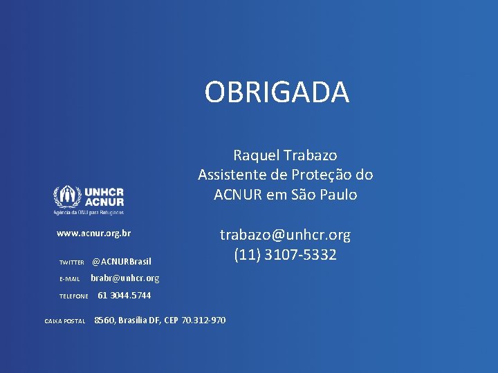 OBRIGADA Raquel Trabazo Assistente de Proteção do ACNUR em São Paulo www. acnur. org.