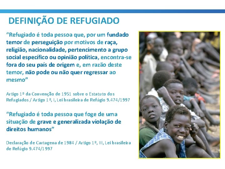 DEFINIÇÃO DE REFUGIADO “Refugiado é toda pessoa que, por um fundado temor de perseguição