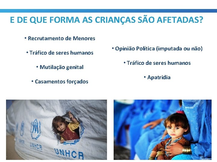 E DE QUE FORMA AS CRIANÇAS SÃO AFETADAS? • Recrutamento de Menores • Tráfico