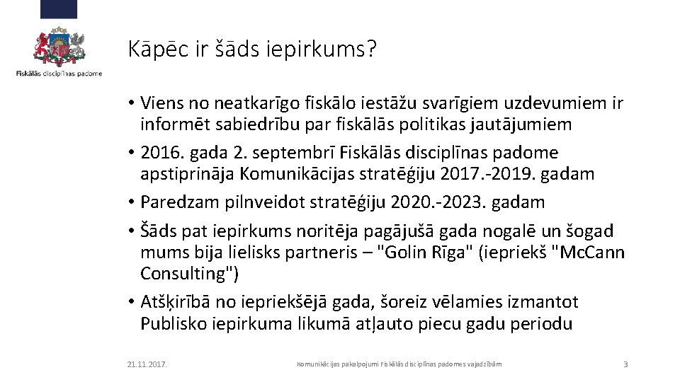 Kāpēc ir šāds iepirkums? • Viens no neatkarīgo fiskālo iestāžu svarīgiem uzdevumiem ir informēt