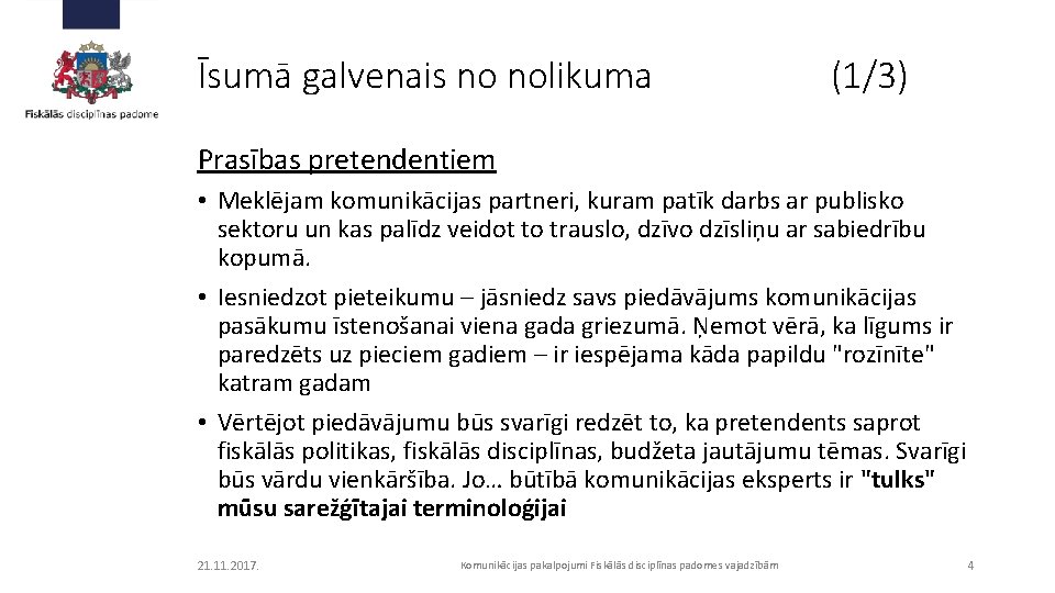 Īsumā galvenais no nolikuma (1/3) Prasības pretendentiem • Meklējam komunikācijas partneri, kuram patīk darbs