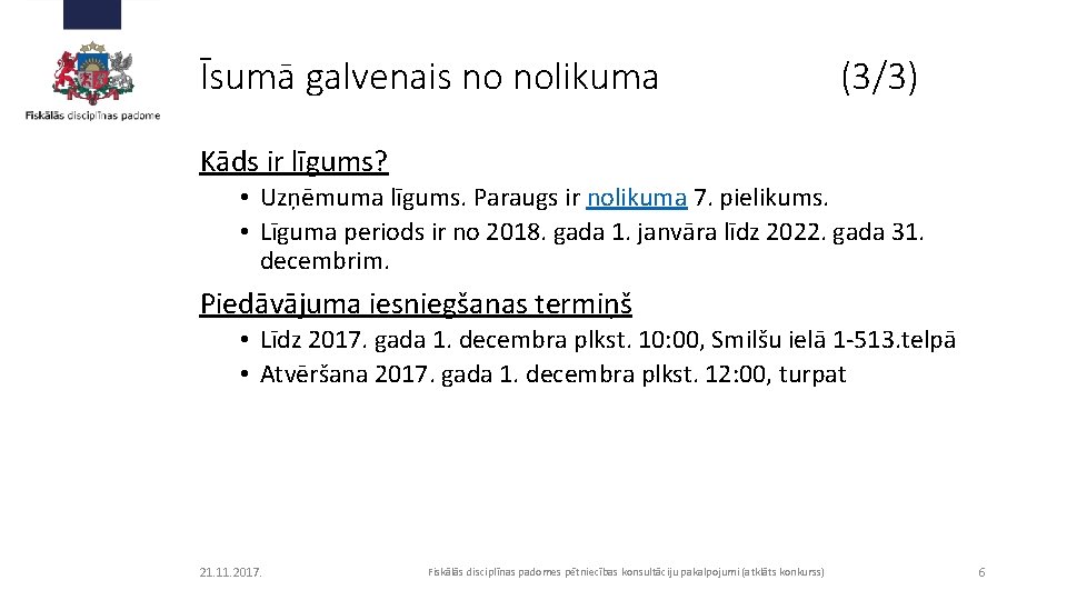 Īsumā galvenais no nolikuma (3/3) Kāds ir līgums? • Uzņēmuma līgums. Paraugs ir nolikuma