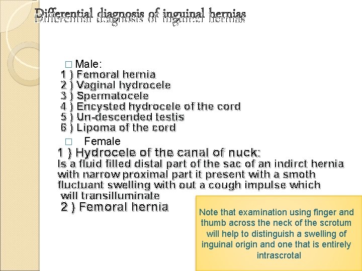 Differential diagnosis of inguinal hernias � Male: 1 ) Femoral hernia 2 ) Vaginal